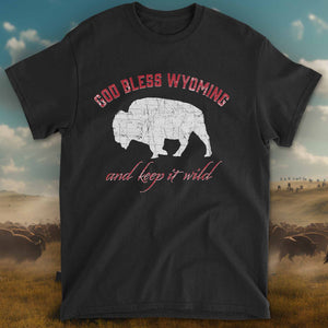 God Bless Wyoming and Keep It Wild! T-Shirt