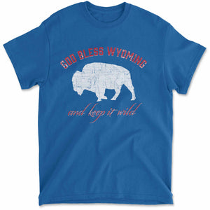 God Bless Wyoming and Keep It Wild! T-Shirt