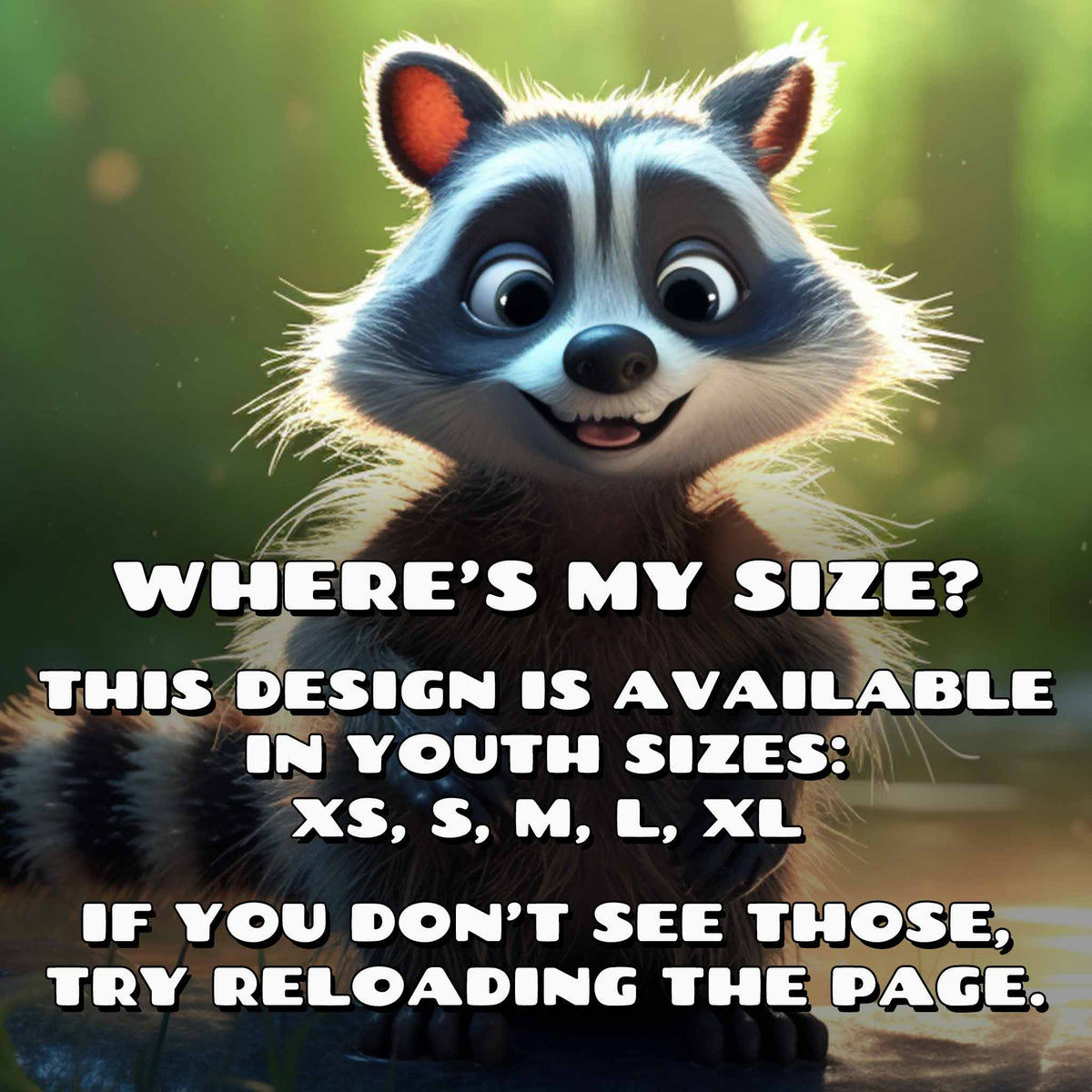 This design is available in youth sizes XS through XL, if you don't see those, try refreshing the page.